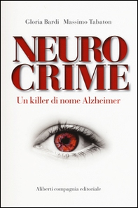 Neurocrime. Un killer di nome Alzheimer - Librerie.coop