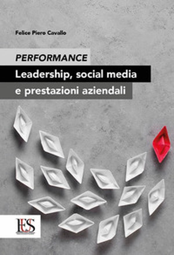 Performance. Leadership, social media e prestazioni aziendali - Librerie.coop Performance. Leadership, social media e prestazioni aziendali - Librerie.coop