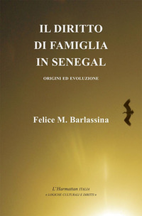 Il diritto di famiglia in Senegal. Origini ed evoluzione - Librerie.coop Il diritto di famiglia in Senegal. Origini ed evoluzione - Librerie.coop