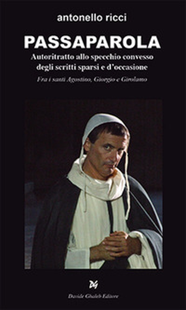 Passaparola. Autoritratto allo specchio convesso degli scritti sparsi e d'occasione. Fra i santi Agostino, Giorgio e Girolamo - Librerie.coop Passaparola. Autoritratto allo specchio convesso degli scritti sparsi e d'occasione. Fra i santi Agostino, Giorgio e Girolamo - Librerie.coop