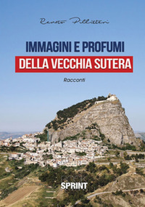 Immagini e profumi della vecchia Sutera - Librerie.coop Immagini e profumi della vecchia Sutera - Librerie.coop