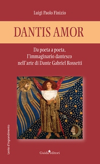 Dantis amor. Da poeta a poeta, l'immaginario dantesco nell'arte di Dante Gabriel Rossetti - Librerie.coop