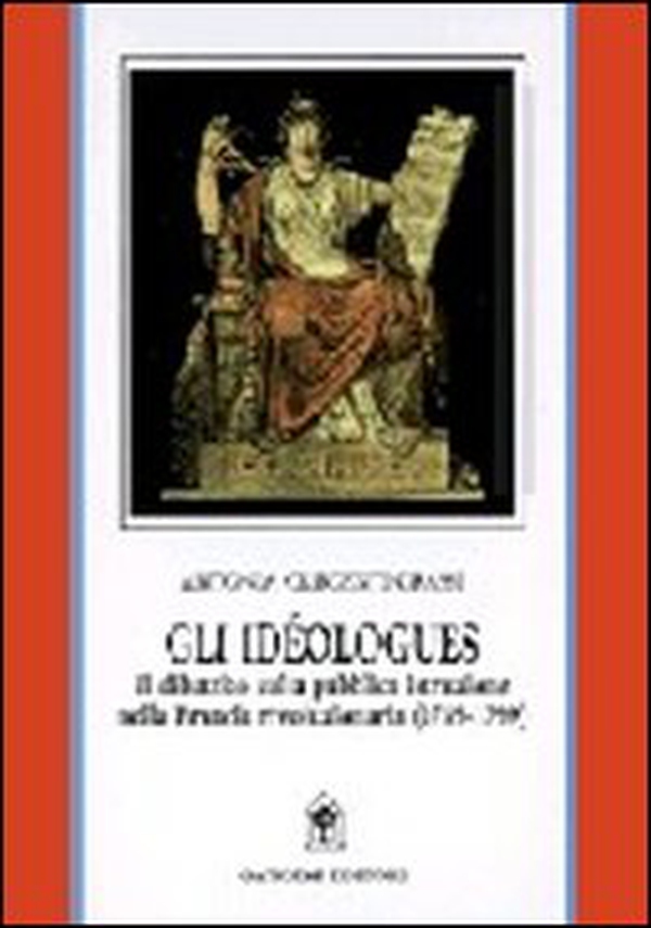 Gli idéologues. Il dibattito sulla pubblica istruzione nella Francia rivoluzionaria (1789-1799) - Librerie.coop Gli idéologues. Il dibattito sulla pubblica istruzione nella Francia rivoluzionaria (1789-1799) - Librerie.coop