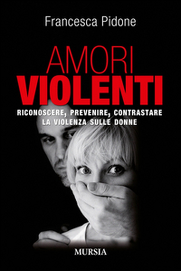 Amori violenti. Riconoscere, prevenire, contrastare la violenza sulle donne - Librerie.coop Amori violenti. Riconoscere, prevenire, contrastare la violenza sulle donne - Librerie.coop