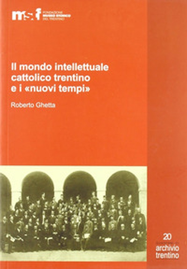 Il mondo intellettuale cattolico trentino e i «nuovi tempi» - Librerie.coop Il mondo intellettuale cattolico trentino e i «nuovi tempi» - Librerie.coop