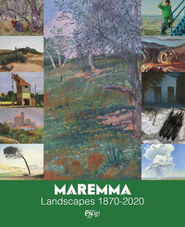 Maremma. Landscapes 1870-2020 - Librerie.coop Maremma. Landscapes 1870-2020 - Librerie.coop