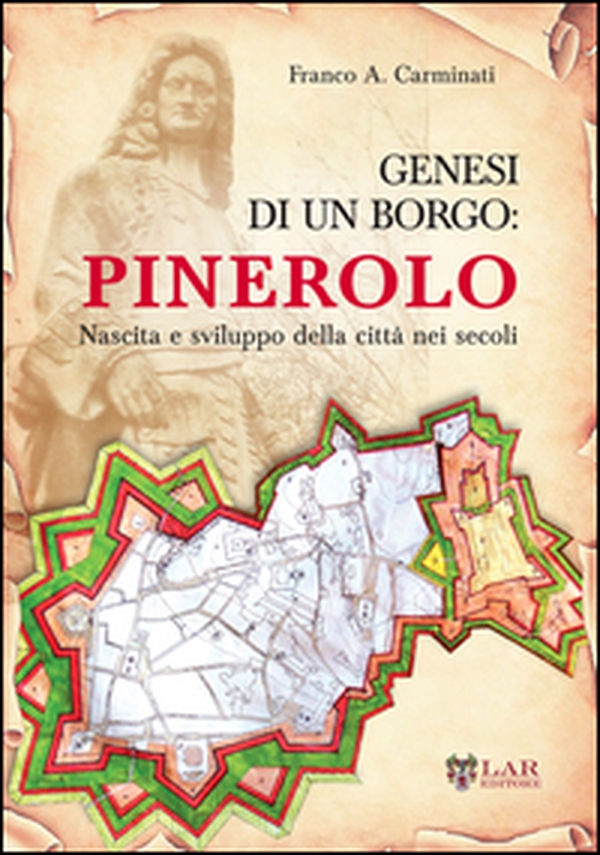 Genesi di un borgo. Pinerolo. Nascita e sviluppo della città nei secoli - Librerie.coop Genesi di un borgo. Pinerolo. Nascita e sviluppo della città nei secoli - Librerie.coop