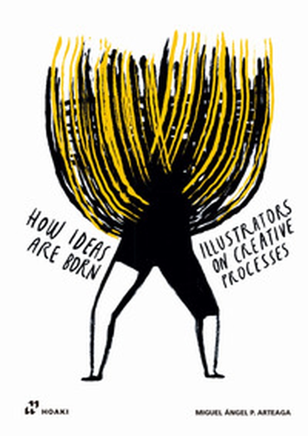 How ideas are born. Illustrators on Creative Processes - Librerie.coop How ideas are born. Illustrators on Creative Processes - Librerie.coop
