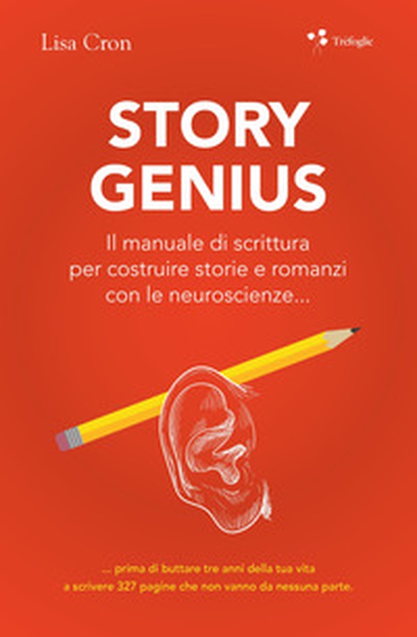 Story genius. Il manuale di scrittura per costruire storie e romanzi con le neuroscienze... - Librerie.coop Story genius. Il manuale di scrittura per costruire storie e romanzi con le neuroscienze... - Librerie.coop
