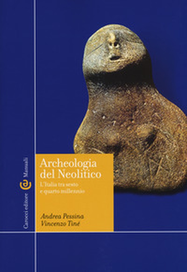 Archeologia del Neolitico. L'Italia tra il VI e il IV millennio a. C - Librerie.coop Archeologia del Neolitico. L'Italia tra il VI e il IV millennio a. C - Librerie.coop