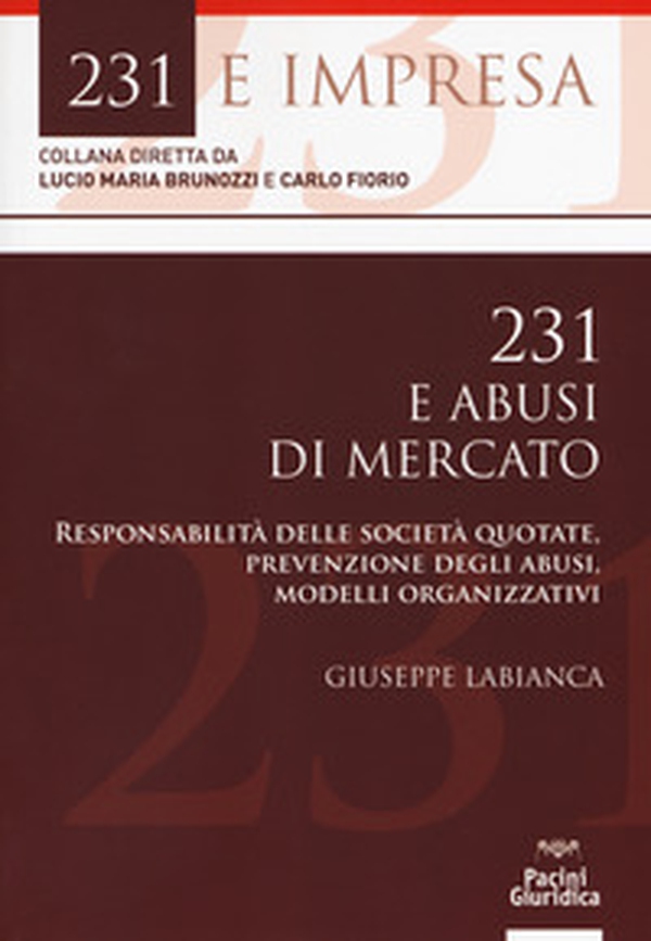 231 e abusi di mercato. Responsabilità delle società quotate, prevenzione degli abusi, modelli organizzativi - Librerie.coop 231 e abusi di mercato. Responsabilità delle società quotate, prevenzione degli abusi, modelli organizzativi - Librerie.coop
