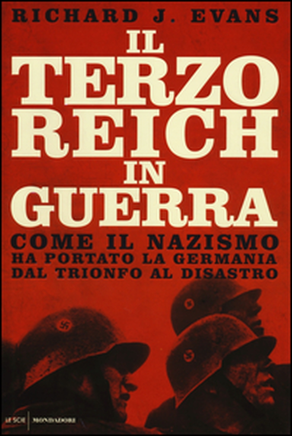 Il Terzo Reich in guerra. Come il nazismo ha portato la Germania dal trionfo al disastro - Librerie.coop Il Terzo Reich in guerra. Come il nazismo ha portato la Germania dal trionfo al disastro - Librerie.coop
