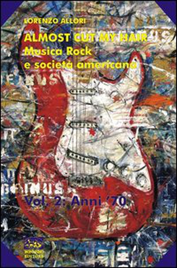 Almost cut my hair. Musica rock e società americana - Librerie.coop Almost cut my hair. Musica rock e società americana - Librerie.coop