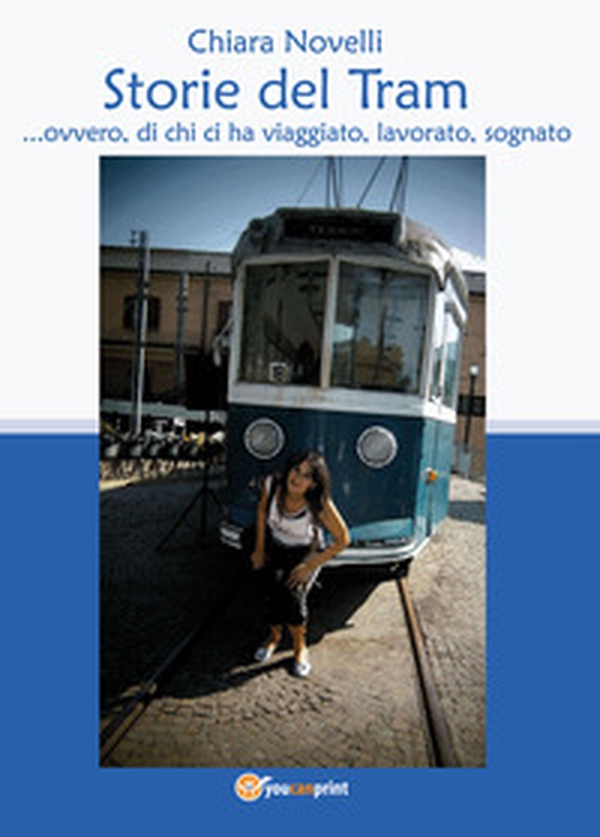 Storie del tram... ovvero di chi ci ha viaggiato, lavorato, sognato - Librerie.coop Storie del tram... ovvero di chi ci ha viaggiato, lavorato, sognato - Librerie.coop
