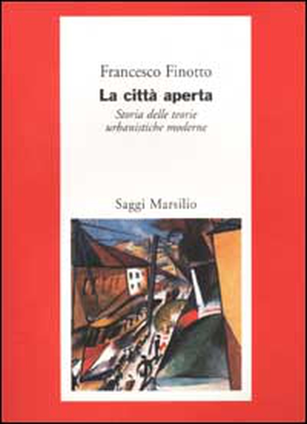 La città aperta. Storia delle teorie urbanistiche moderne - Librerie.coop La città aperta. Storia delle teorie urbanistiche moderne - Librerie.coop