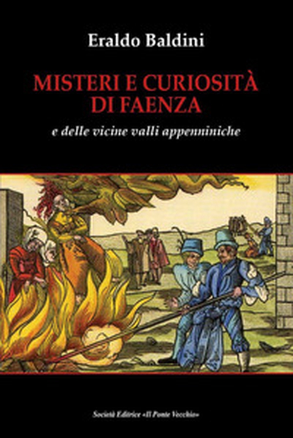 Misteri e curiosità di Faenza e delle vicine valli appenniniche - Librerie.coop Misteri e curiosità di Faenza e delle vicine valli appenniniche - Librerie.coop