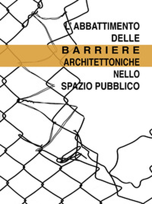 L'abbattimento delle barriere architettoniche nello spazio pubblico - Librerie.coop L'abbattimento delle barriere architettoniche nello spazio pubblico - Librerie.coop