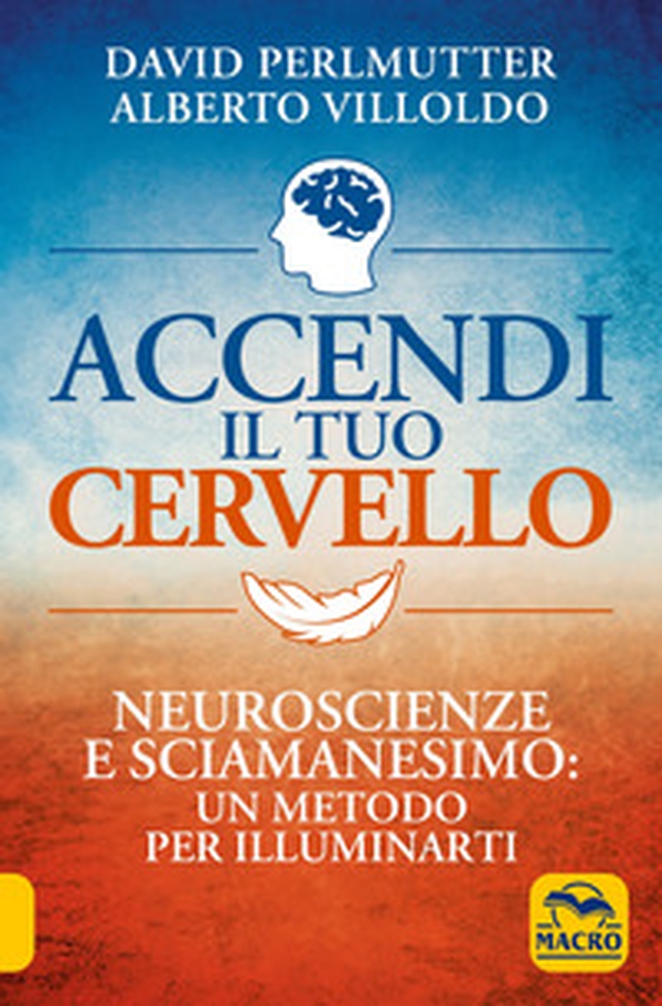 Accendi il tuo cervello. Neuroscienze e sciamanesimo: un metodo per illuminarti - Librerie.coop Accendi il tuo cervello. Neuroscienze e sciamanesimo: un metodo per illuminarti - Librerie.coop