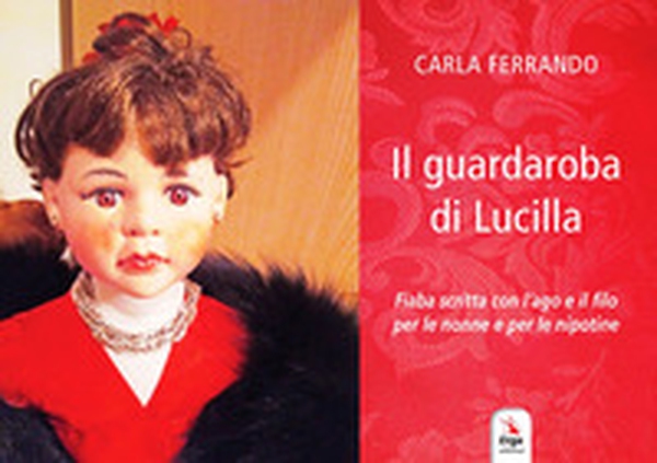 Il guardaroba di Lucilla. Fiaba scritta con l'ago e il filo per le nonne e per le nipotine - Librerie.coop Il guardaroba di Lucilla. Fiaba scritta con l'ago e il filo per le nonne e per le nipotine - Librerie.coop
