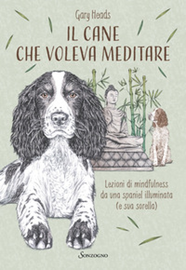 Il cane che voleva meditare. Lezioni di mindfulness da una spaniel illuminata (e sua sorella) - Librerie.coop Il cane che voleva meditare. Lezioni di mindfulness da una spaniel illuminata (e sua sorella) - Librerie.coop