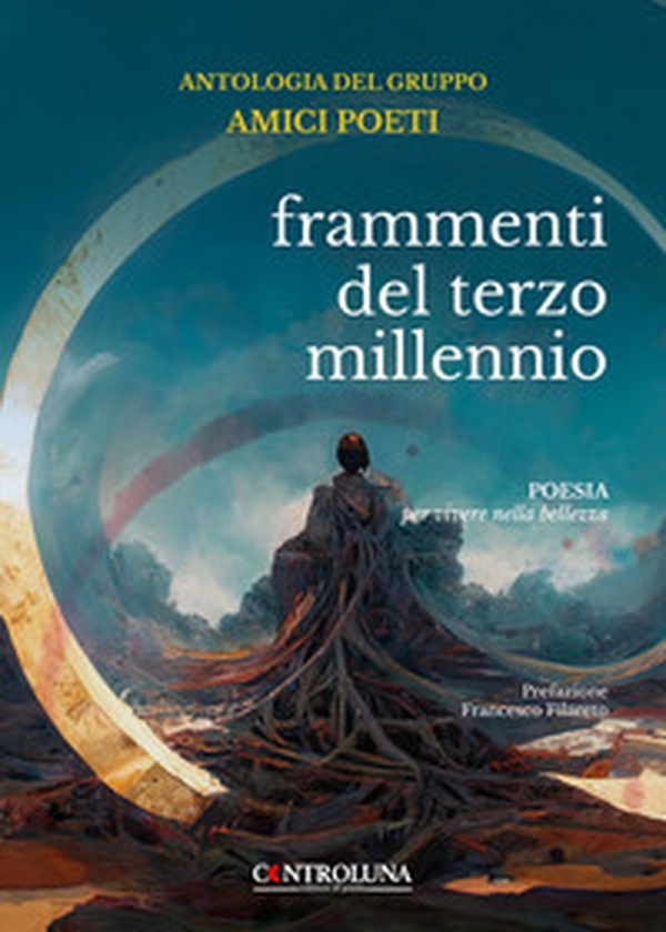 Frammenti del terzo millennio. Antologia del gruppo dei poeti. Poesia per vivere nella bellezza - Librerie.coop Frammenti del terzo millennio. Antologia del gruppo dei poeti. Poesia per vivere nella bellezza - Librerie.coop