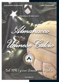Almanacco Udinese Calcio. Dal 1896 i primi bianconeri d'Italia - Librerie.coop