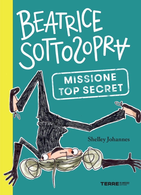 Beatrice Sottosopra. Missione Top Secret - Librerie.coop Beatrice Sottosopra. Missione Top Secret - Librerie.coop