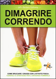 Dimagrire correndo. Come bruciare i grassi con l'attività fisica. Consigli e strategie per l'universo femminile - Librerie.coop