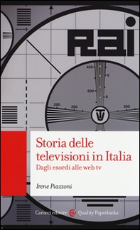 Storia delle televisioni in Italia. Dagli esordi alle web tv - Librerie.coop