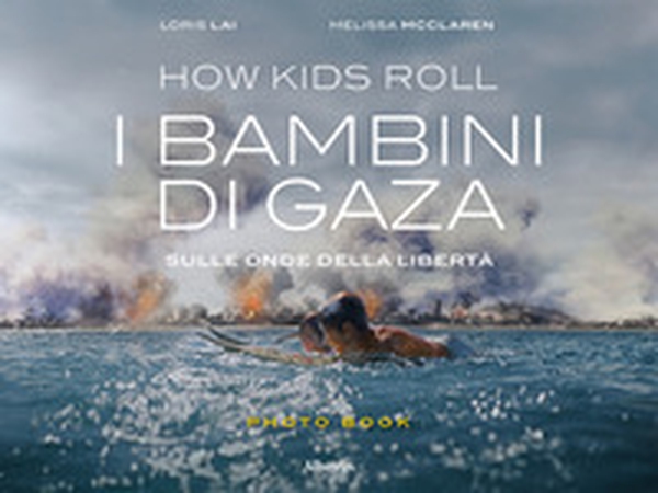 How Kids Roll. I bambini di Gaza. Sulle onde della libertà. Ediz. italiana e inglese - Librerie.coop How Kids Roll. I bambini di Gaza. Sulle onde della libertà. Ediz. italiana e inglese - Librerie.coop