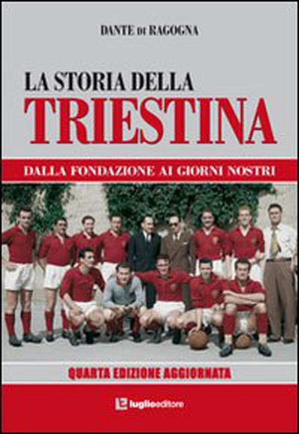 La storia della Triestina. Dalla fondazione ai giorni nostri - Librerie.coop La storia della Triestina. Dalla fondazione ai giorni nostri - Librerie.coop