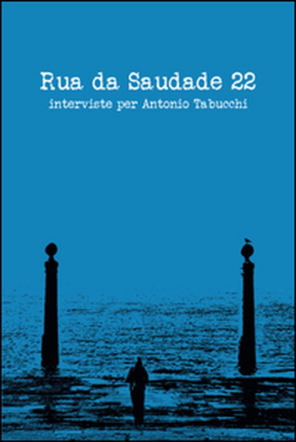 Rua da Saudade 22. Interviste per Antonio Tabucchi - Librerie.coop Rua da Saudade 22. Interviste per Antonio Tabucchi - Librerie.coop
