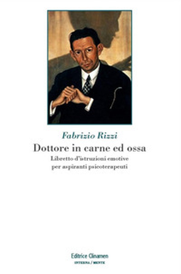 Dottore in carne ed ossa. Libretto di istruzioni emotive per aspiranti psicoterapeuti - Librerie.coop Dottore in carne ed ossa. Libretto di istruzioni emotive per aspiranti psicoterapeuti - Librerie.coop