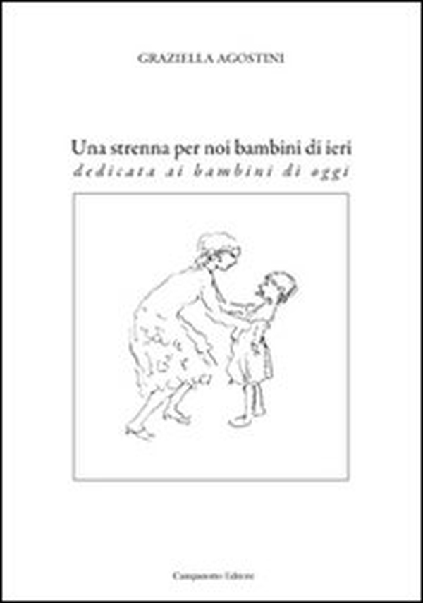 Una strenna per noi bambini di ieri. Dedicata ai bambini di oggi - Librerie.coop Una strenna per noi bambini di ieri. Dedicata ai bambini di oggi - Librerie.coop