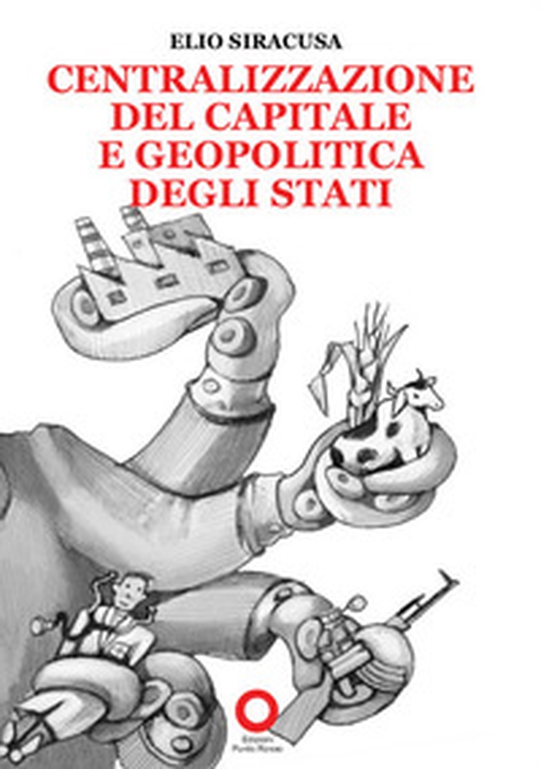 Centralizzazione del capitale e geopolitica degli Stati - Librerie.coop Centralizzazione del capitale e geopolitica degli Stati - Librerie.coop