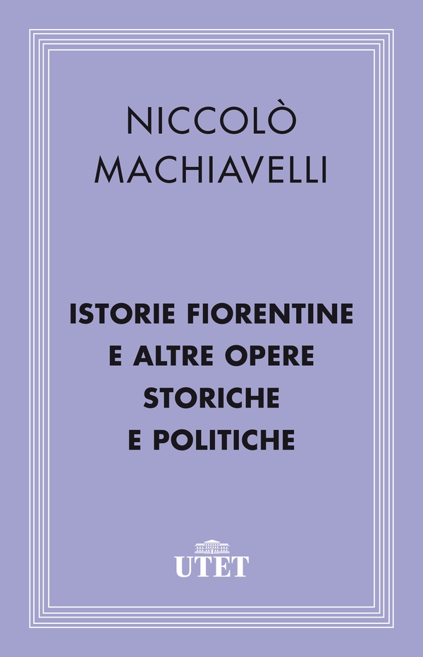 Istorie fiorentine e altre opere storiche e politiche - Librerie.coop Istorie fiorentine e altre opere storiche e politiche - Librerie.coop