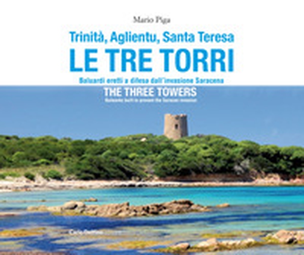 Trinità, Aglientu, Santa Teresa. Le tre torri. Baluardi eretti a difesa dell'invasione saracena-The three towers. Bulwarks built to prevent the Saracen invasion - Librerie.coop Trinità, Aglientu, Santa Teresa. Le tre torri. Baluardi eretti a difesa dell'invasione saracena-The three towers. Bulwarks built to prevent the Saracen invasion - Librerie.coop