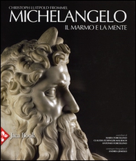 Michelangelo. Il marmo e la mente. La tomba di Giulio II e le sue statue - Librerie.coop