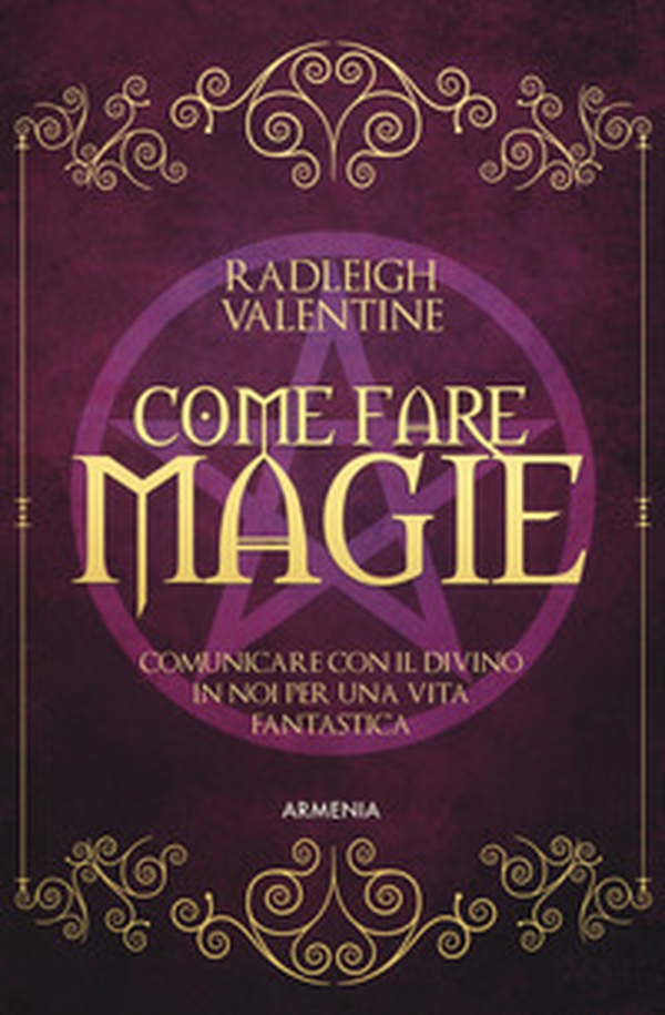 Come fare magie. Comunicare con il divino in noi per una vita fantastica - Librerie.coop Come fare magie. Comunicare con il divino in noi per una vita fantastica - Librerie.coop