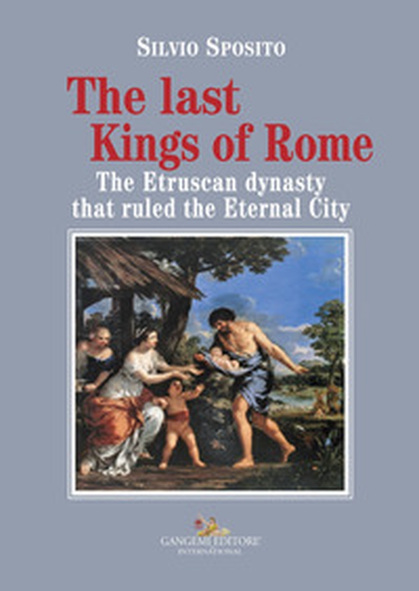 The last Kings of Rome. The Etruscan dynasty that ruled the Eternal City - Librerie.coop The last Kings of Rome. The Etruscan dynasty that ruled the Eternal City - Librerie.coop