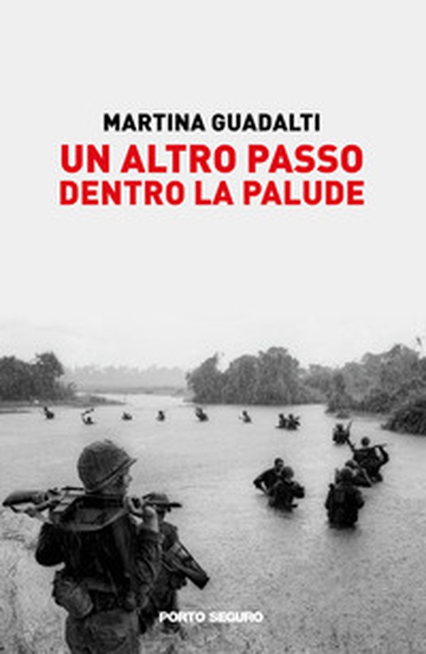 Un altro passo dentro la palude. Illusioni e bugie sulla guerra in Vietnam raccontate da alcuni illustri giornalisti - Librerie.coop Un altro passo dentro la palude. Illusioni e bugie sulla guerra in Vietnam raccontate da alcuni illustri giornalisti - Librerie.coop