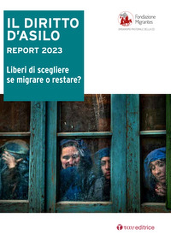Il diritto d'asilo. Report 2023. Liberi di scegliere se migrare o restare? - Librerie.coop Il diritto d'asilo. Report 2023. Liberi di scegliere se migrare o restare? - Librerie.coop
