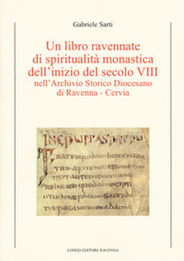 Un libro ravennate di spiritualità monastica dell'inizio del secolo VIII nell'Archivio storico diocesano di Ravenna-Cervia - Librerie.coop Un libro ravennate di spiritualità monastica dell'inizio del secolo VIII nell'Archivio storico diocesano di Ravenna-Cervia - Librerie.coop