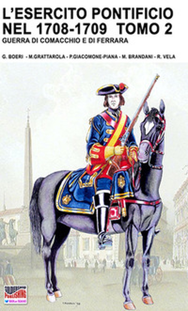 L'esercito pontificio nel 1708-1709. Guerra di Comacchio e di Ferrara - Librerie.coop L'esercito pontificio nel 1708-1709. Guerra di Comacchio e di Ferrara - Librerie.coop