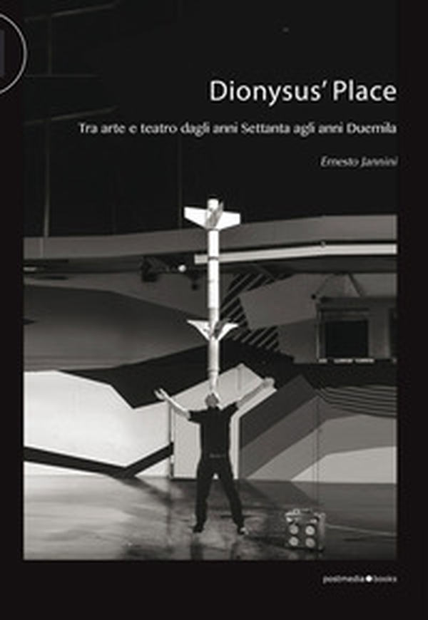Dionysus' Place. Tra arte e teatro dagli anni Settanta agli anni Duemila - Librerie.coop Dionysus' Place. Tra arte e teatro dagli anni Settanta agli anni Duemila - Librerie.coop