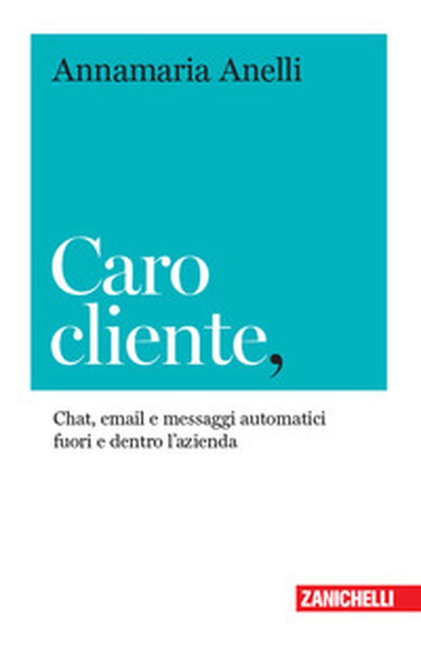 Caro cliente. Chat, email e messaggi automatici fuori e dentro l'azienda - Librerie.coop Caro cliente. Chat, email e messaggi automatici fuori e dentro l'azienda - Librerie.coop