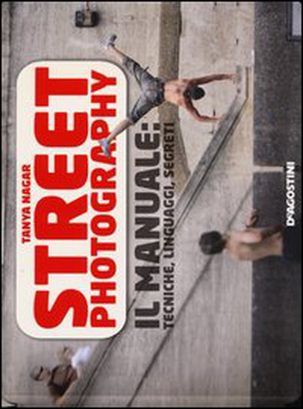 Street photography. Il manuale: tecniche, linguaggi, segreti - Librerie.coop Street photography. Il manuale: tecniche, linguaggi, segreti - Librerie.coop