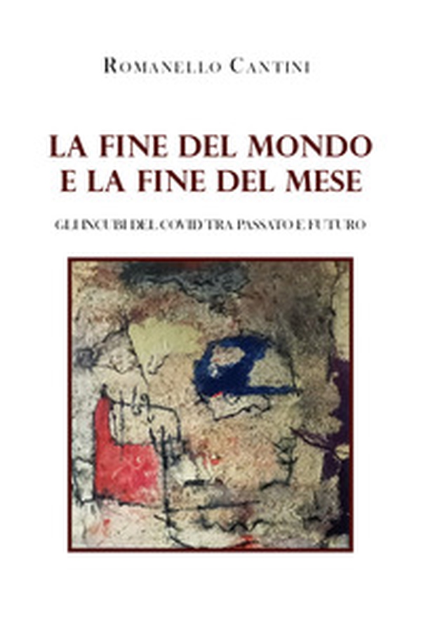 La fine del mondo e la fine del mese. Gli incubi del Covid tra passato e futuro - Librerie.coop La fine del mondo e la fine del mese. Gli incubi del Covid tra passato e futuro - Librerie.coop