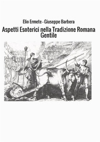 Aspetti esoterici nella tradizione romana gentile - Librerie.coop