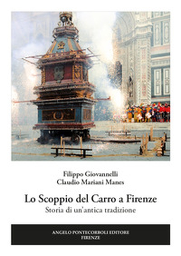 Lo scoppio del carro a Firenze. Storia di un'antica tradizione - Librerie.coop Lo scoppio del carro a Firenze. Storia di un'antica tradizione - Librerie.coop